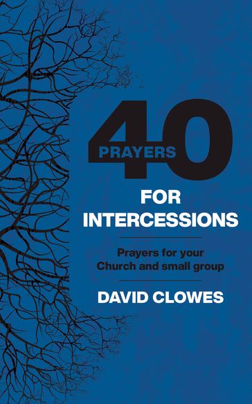 40 Prayers for Intercessions - David Clowes