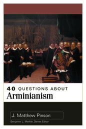 40 Questions About Arminianism