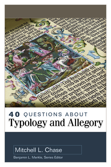 40 Questions About Typology and Allegory - Mitchell L. Chase