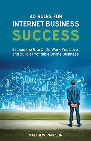 40 Rules for Internet Business Success - Matthew Paulson