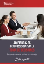 40 ejercicios de neurociencia para la toma de decisiones