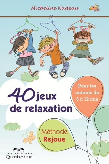 40 jeux de relaxation. Méthode Rejoue - Micheline Nadeau