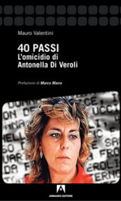 40 passi. L omicidio di Antonella Di Veroli