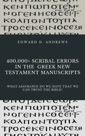 400,000+ SCRIBAL ERRORS IN THE GREEK NEW TESTAMENT MANUSCRIPTS