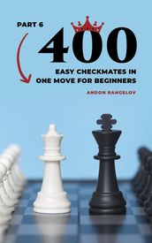 400 Easy Checkmates in One Move for Beginners, Part 6
