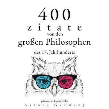 400 Zitate von den großen Philosophen des 17. Jahrhunderts - Baruch Spinoza - Blaise Pascal - Voltaire - Charles Louis de Montesquieu