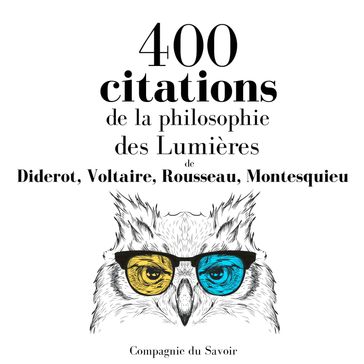 400 citations de la philosophie des Lumières - Diderot - Voltaire - Eugene Rousseau - Montesquieu