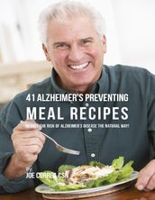 41 Alzheimer s Preventing Meal Recipes: Reduce the Risk of Alzheimer s Diseasethe Natural Way!