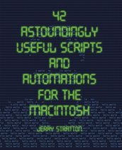 42 Astoundingly Useful Scripts and Automations for the Macintosh