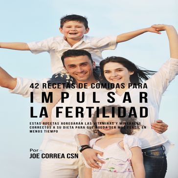 42 Recetas De Comidas Para Impulsar La Fertilidad - Joe Correa