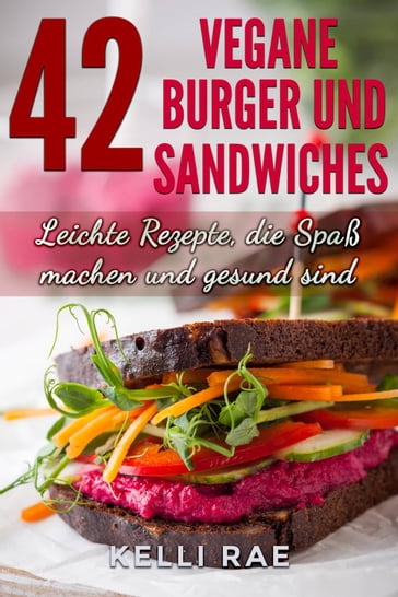 42 Vegane Burger und Sandwiches Leichte Rezepte, die Spaß machen und gesund sind - Kelli Rae