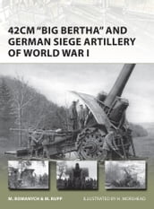 42cm  Big Bertha  and German Siege Artillery of World War I
