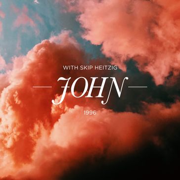 43 John - 1996 - Skip Heitzig