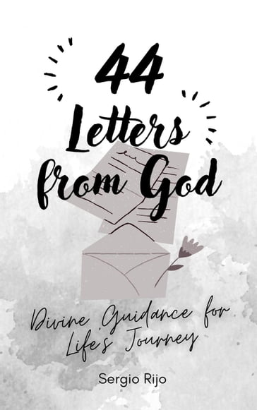 44 Letters from God: Divine Guidance for Life's Journey - Sergio Rijo