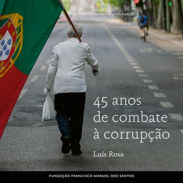 45 Anos de Combate à Corrupção - Luís Rosa