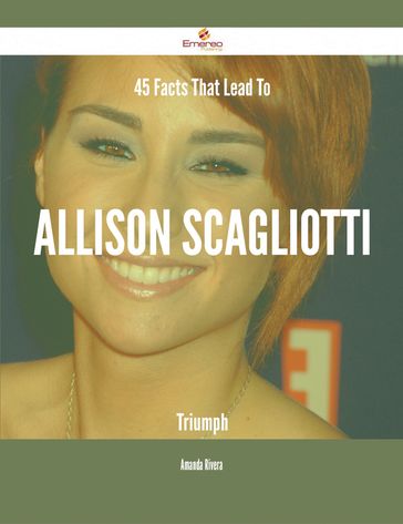 45 Facts That Lead To Allison Scagliotti Triumph - Amanda Rivera