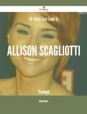 45 Facts That Lead To Allison Scagliotti Triumph