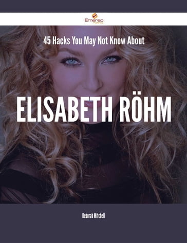 45 Hacks You May Not Know About Elisabeth Röhm - Deborah Mitchell