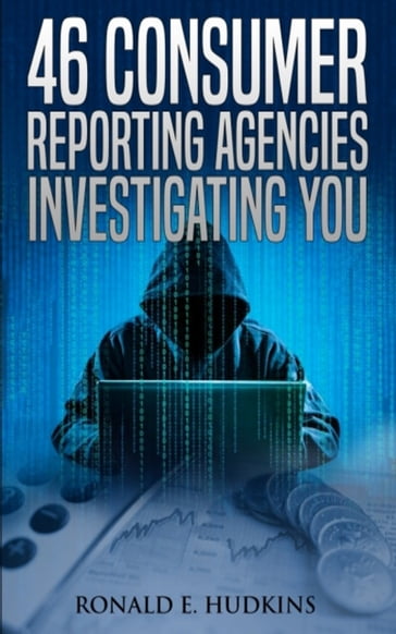46 Consumer Reporting Agencies Investigating You - Ronald E. Hudkins