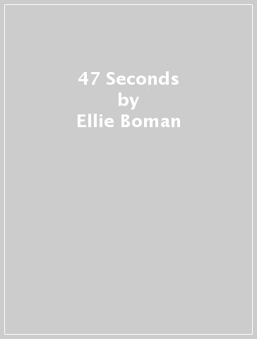 47 Seconds - Ellie Boman