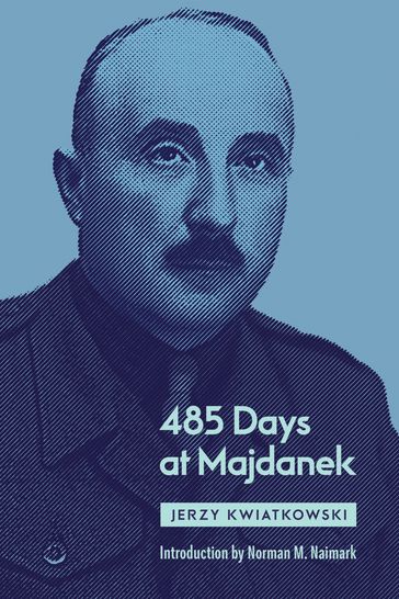 485 Days at Majdanek - Jerzy Kwiatkowski - Norman M. Naimark