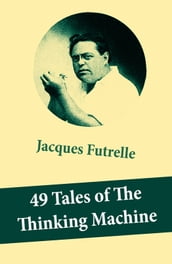 49 Tales of The Thinking Machine (49 detective stories featuring Professor Augustus S. F. X. Van Dusen, also known as 