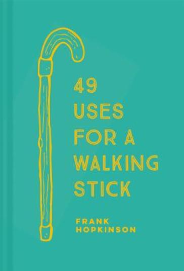 49 Uses for a Walking Stick - Frank Hopkinson