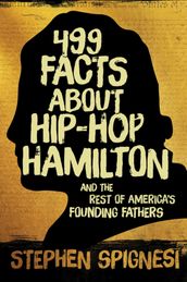499 Facts about Hip-Hop Hamilton and the Rest of America s Founding Fathers