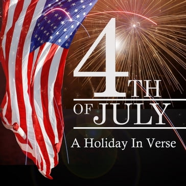 4th Of July A Holiday In Verse, The - John Pierpoint - Thomas Paine - Emma Lazarus