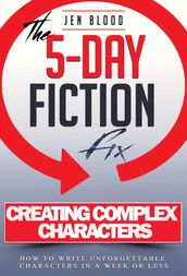 5-Day Fiction Fix: Creating Compelling Characters