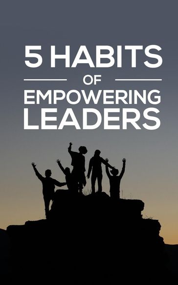 5 Habits Of Empowering Leaders - Samantha