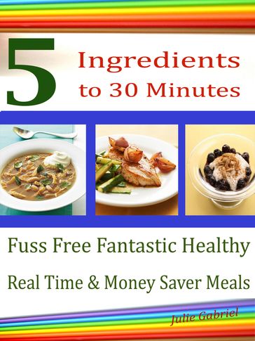 5 Ingredients 5 to 30 Minutes - Julie Gabriel