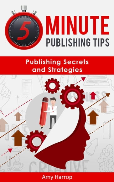 5 Minute Publishing Tips: Publishing Secrets and Strategies - Amy Harrop