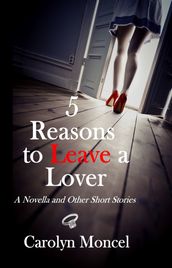 5 Reasons to Leave a Lover: A Novella and Other Short Stories