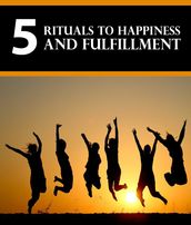 5 Rituals To Happiness And Fulfillment