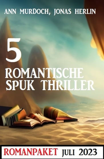 5 Romantische Spuk Thriller Juli 2023 - Jonas Herlin - Ann Murdoch