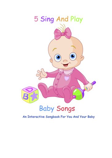 5 Sing And Play Baby Songs - An Interactive Songbook For You And Your Baby - Sarah Jackson