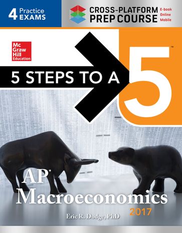5 Steps to a 5: AP Macroeconomics 2017 Cross-Platform Prep Course - Eric R. Dodge