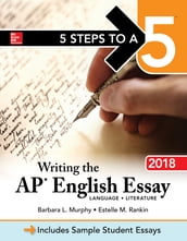 5 Steps to a 5: Writing the AP English Essay 2018
