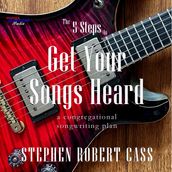 5 Steps to Get Your Songs Heard, The