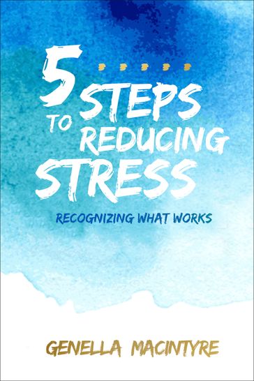 5 Steps to Reducing Stress - Genella Macintyre