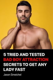 5 Tried And Tested Bad Boy Attraction Secrets To Get Any Lady Fast