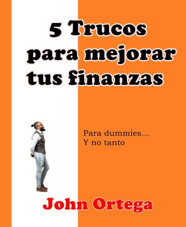 5 Trucos Para Mejorar Tus Finanzas - John Ortega