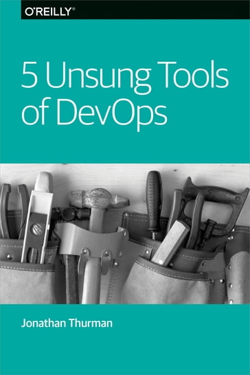 5 Unsung Tools of DevOps - Jonathan Thurman