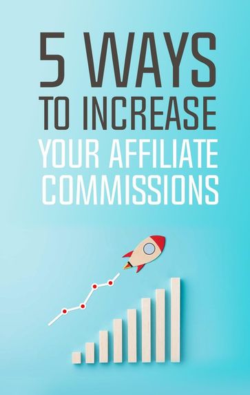 5 Ways To Increase Your Affiliate Commissions - Samantha