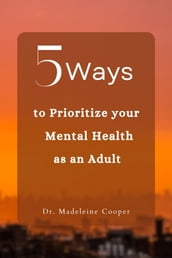 5 Ways to Prioritize your Mental Health as an Adult