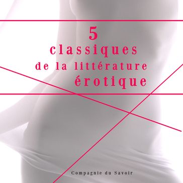 5 classiques de la littérature érotique - Leopold von Sacher-Masoch - Marqués de Sade - Hugues Rebell - Renée Dunan