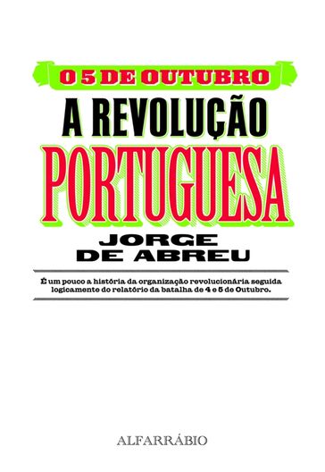 O 5 de Outubro - A Revolução Portuguesa - Jorge de Abreu