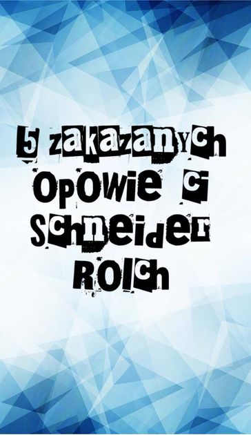 5 zakazanych opowieci - Schneider Rolch