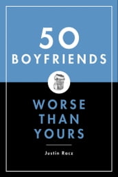 50 Boyfriends Worse Than Yours